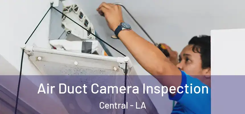  Air Duct Camera Inspection Central - LA
