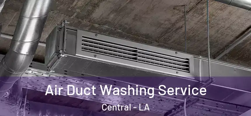 Air Duct Washing Service Central - LA