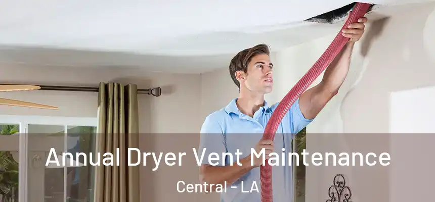  Annual Dryer Vent Maintenance Central - LA