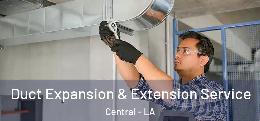  Duct Expansion & Extension Service Central - LA
