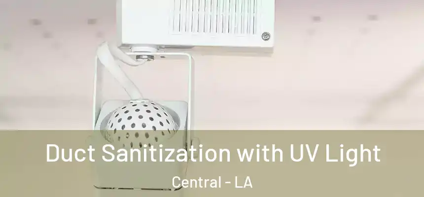 Duct Sanitization with UV Light Central - LA