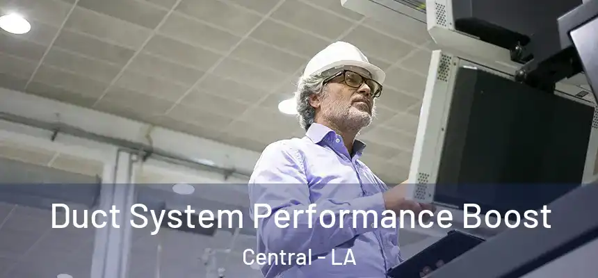  Duct System Performance Boost Central - LA