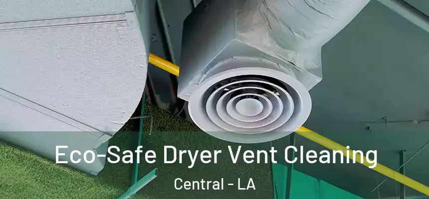  Eco-Safe Dryer Vent Cleaning Central - LA