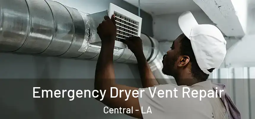  Emergency Dryer Vent Repair Central - LA
