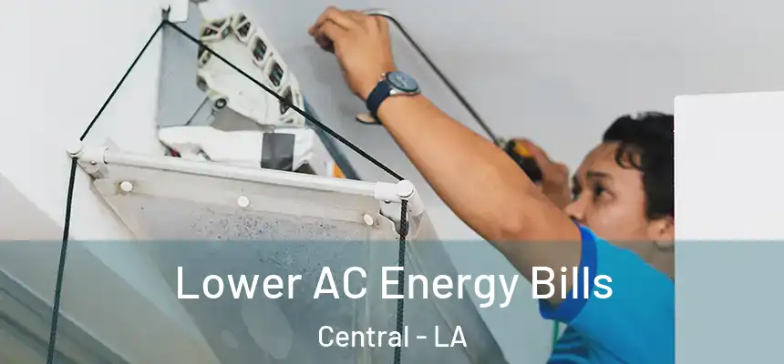  Lower AC Energy Bills Central - LA