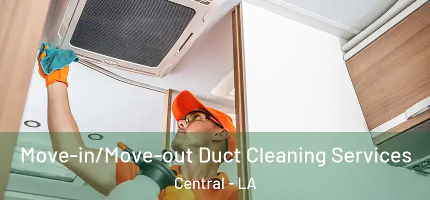 Move-in/Move-out Duct Cleaning Services Central - LA